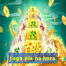 jogo pix na hora